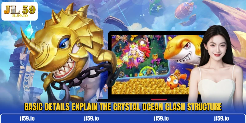 Basic details explain the Crystal Ocean Clash structure