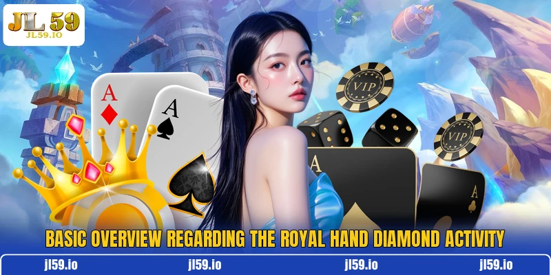 Basic overview regarding the Royal Hand Diamond activity