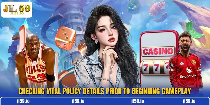 Checking vital policy details prior to beginning gameplay