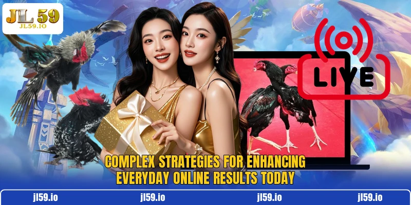 Complex strategies for enhancing everyday online results today