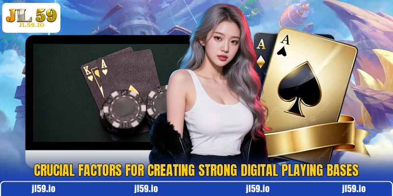 Crucial factors for creating strong digital playing bases