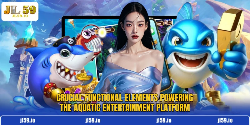 Crucial functional elements powering the aquatic entertainment platform