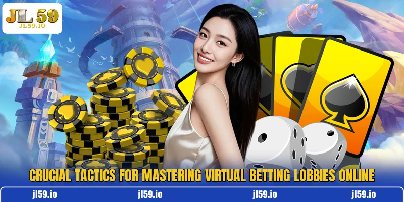 Crucial tactics for mastering virtual betting lobbies online