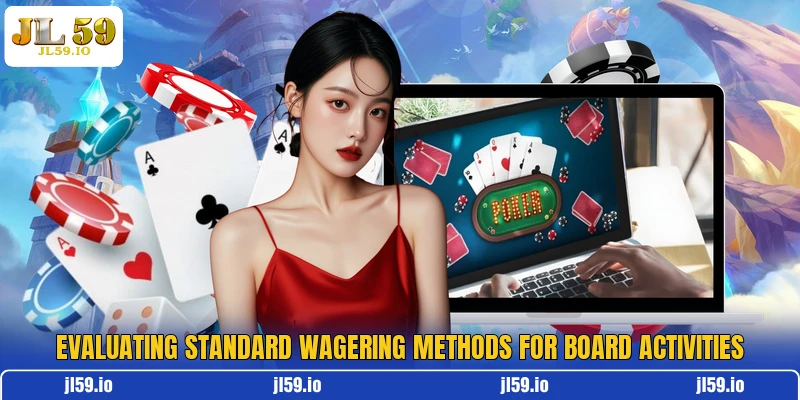 Evaluating standard wagering methods for board activities