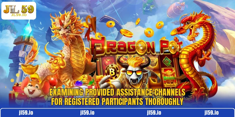 Examining provided assistance channels for registered participants thoroughly