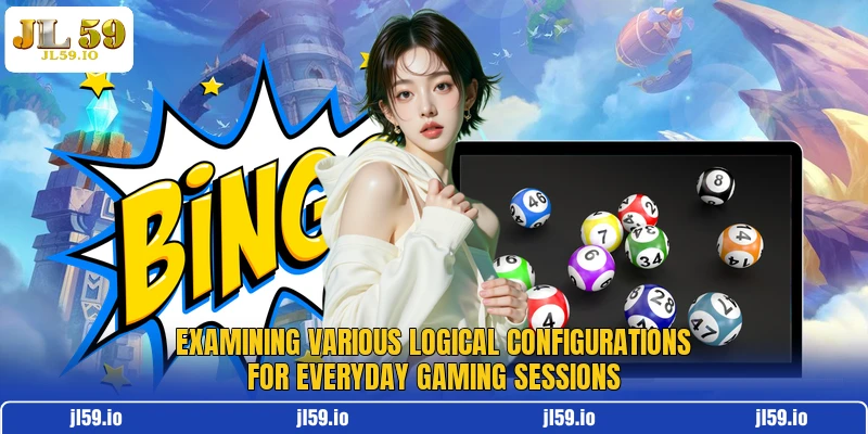 Examining various logical configurations for everyday gaming sessions
