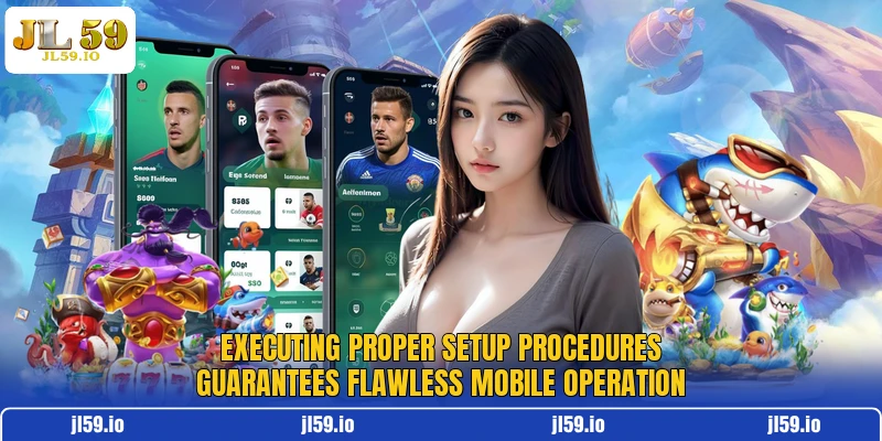 Executing proper setup procedures guarantees flawless mobile operation