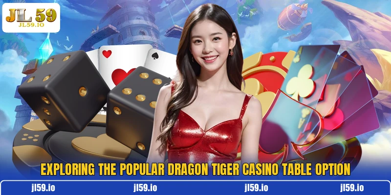 Exploring the popular Dragon Tiger Casino Table option