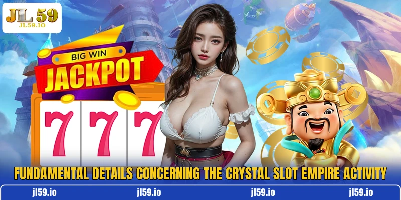 Fundamental details concerning the Crystal Slot Empire activity