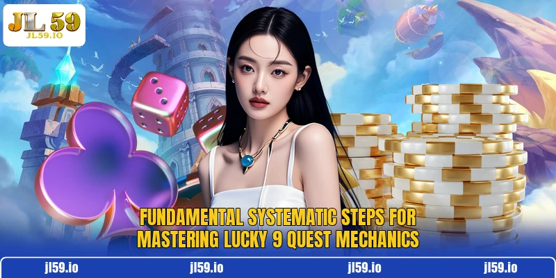 Fundamental systematic steps for mastering Lucky 9 Quest mechanics