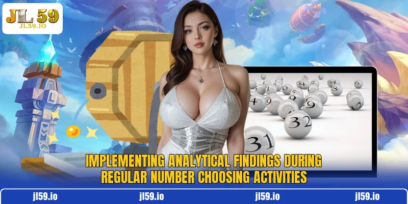 Implementing analytical findings during regular number choosing activities