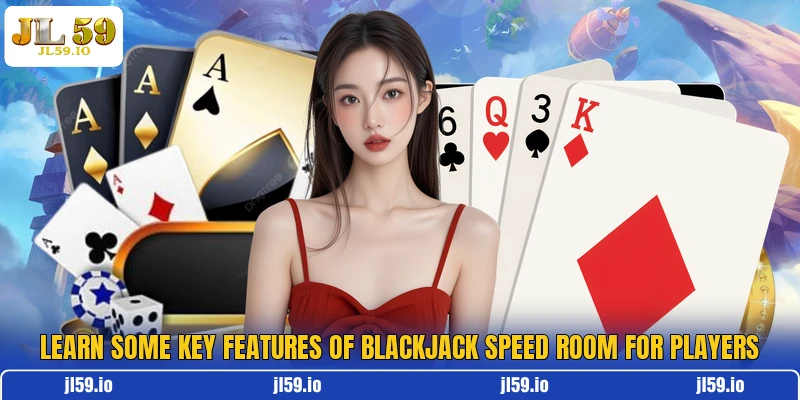 Learn some key features of Blackjack Speed Room for players