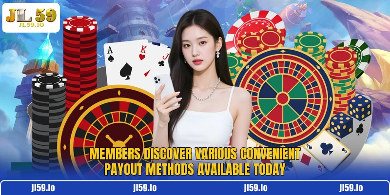 Members discover various convenient payout methods available today
