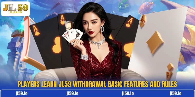 Players learn JL59 withdrawal basic features and rules