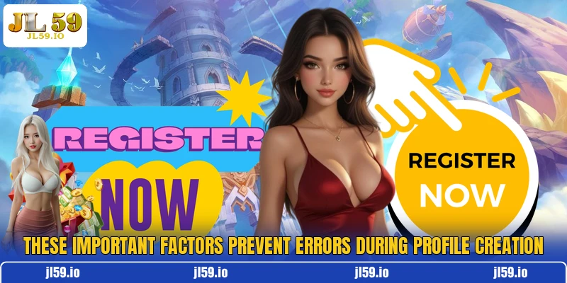 These important factors prevent errors during profile creation