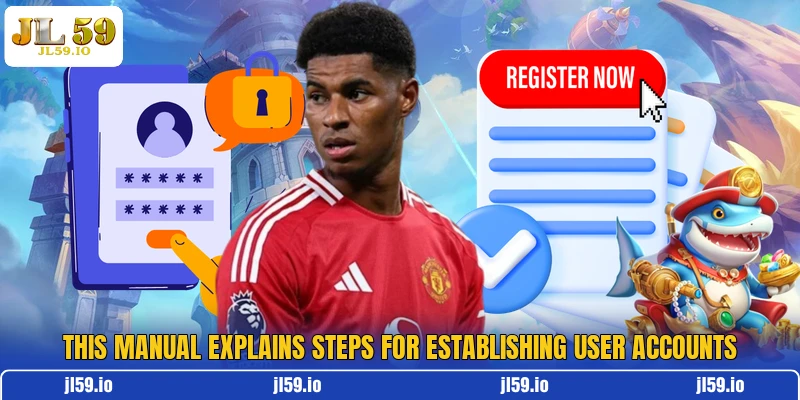 This manual explains steps for establishing user accounts