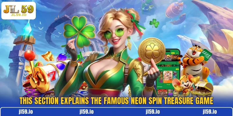 This section explains the famous Neon Spin Treasure game