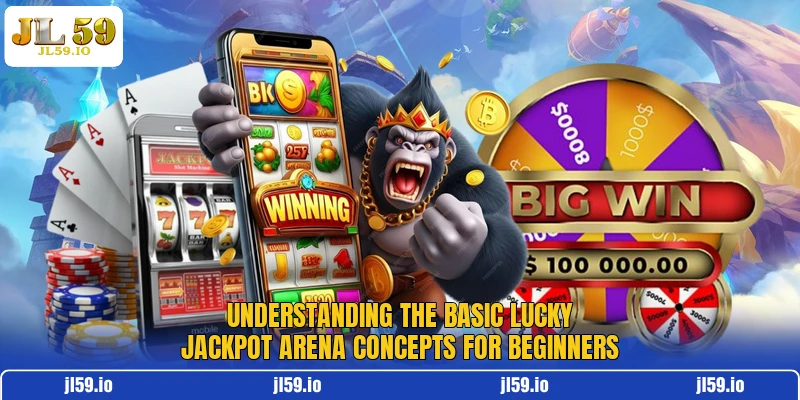 Understanding the basic Lucky Jackpot Arena concepts for beginners